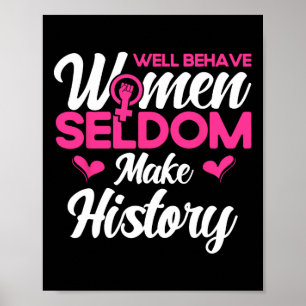 Well Behaved Women Seldom Make History 2  Poster
