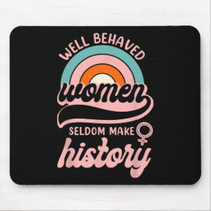 Well Behaved Women Seldom Make History 3  Mouse Pad