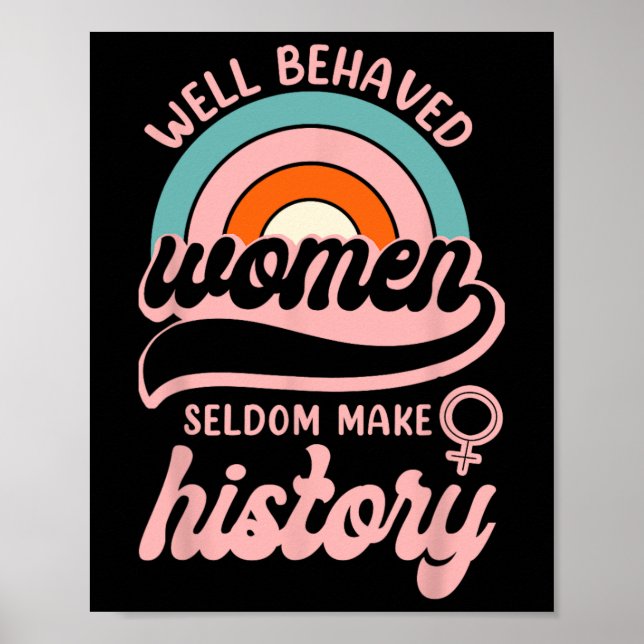Well Behaved Women Seldom Make History 3  Poster (Front)