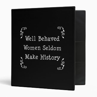 Well Behaved Women Seldom Make History Binder