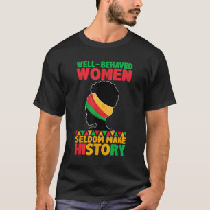 Well Behaved Women Seldom Make History Black Histo T-Shirt
