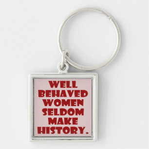 Well Behaved Women Seldom Make History Empowerment Keychain