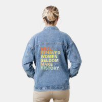 Well Behaved Women Seldom Make History - Funny