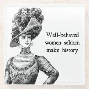 Well-Behaved Women Seldom Make History Glass Coaster