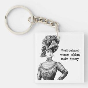 Well-Behaved Women Seldom Make History Keychain