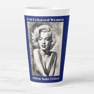 Well Behaved Women Seldom Make History Latte Mug
