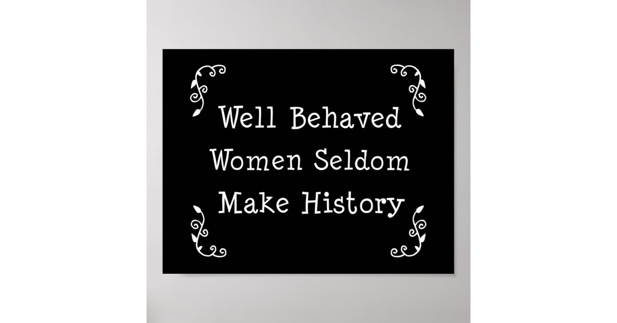 Well Behaved Women Seldom Make History Poster Zazzle 1511
