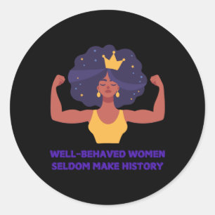 Well Behaved Women Seldom Make History Sticker