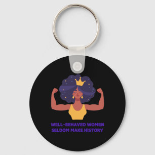 Well Behaved Women Seldom Make History Sticker  Keychain