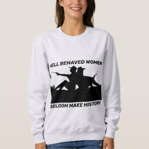 WELL BEHAVED WOMEN SELDOM MAKE HISTORY T-SHIRTS