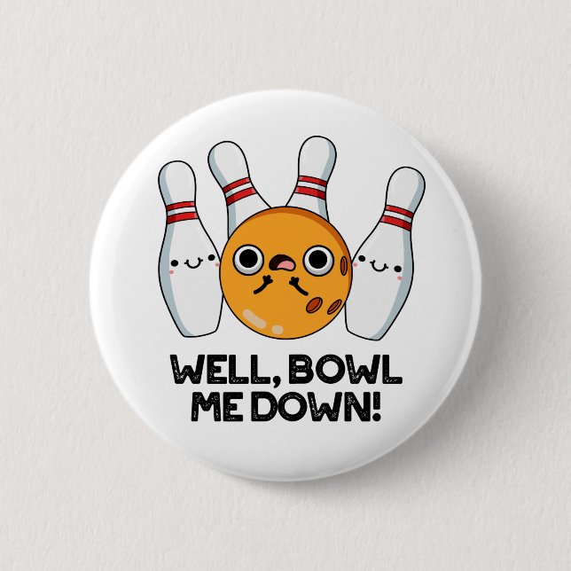 Well Bowl Me Down Cute Bowling Pun 2 Inch Round Button (Front)