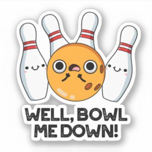 Well Bowl Me Down Funny Bowling Pun