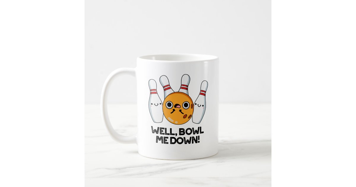 Well Bowl Me Down Funny Bowling Pun Coffee Mug Zazzle