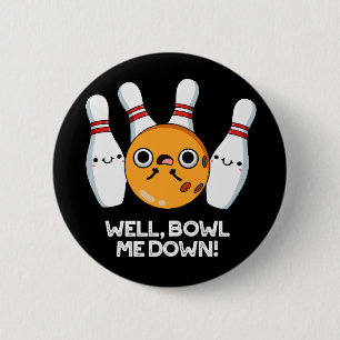 Well Bowl Me Down Funny Bowling Pun Dark BG 2 Inch Round Button