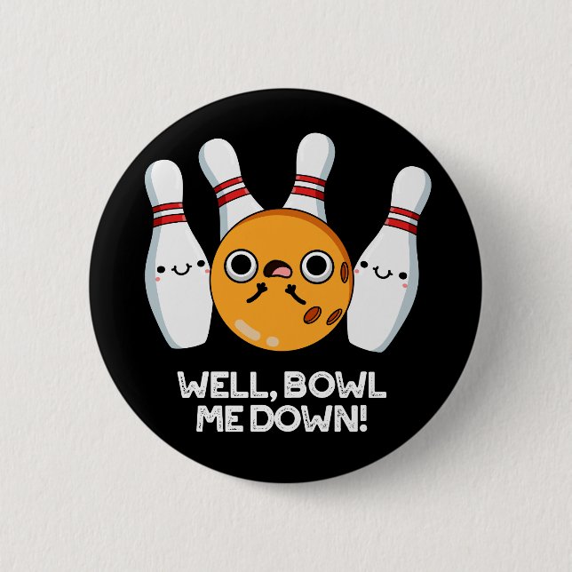 Well Bowl Me Down Funny Bowling Pun Dark BG 2 Inch Round Button (Front)
