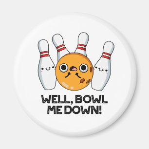 Well Bowl Me Down Funny Bowling Pun Magnet