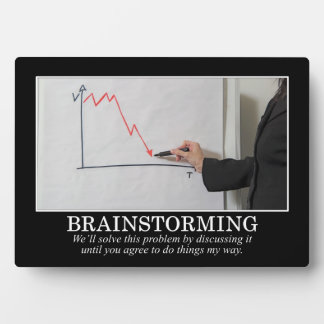 We'll Brainstorm Until You Agree With Me Plaque