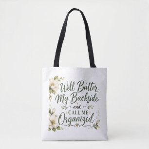 Well butter my backside and call me organized. tote bag