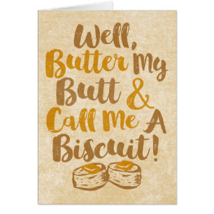 Well Butter My Butt And Call Me A Biscuit