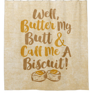 Well Butter My Butt And Call Me A Biscuit
