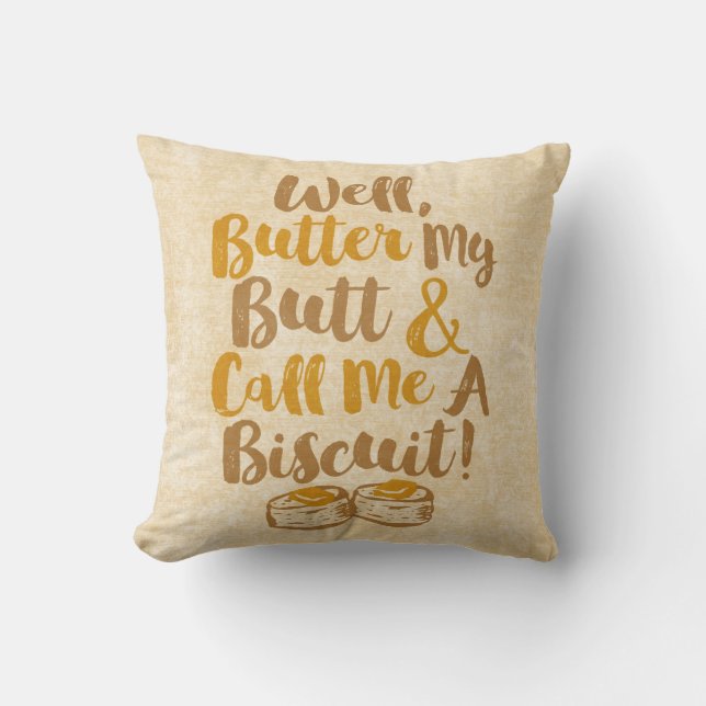 Well Butter My Butt And Call Me A Biscuit Throw Pillow (Front)