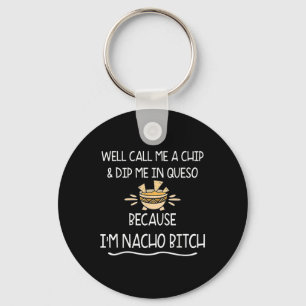 Well Call Me A Chip & Dip Me In Queso Because Keychain