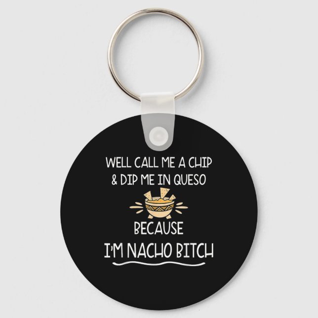 Well Call Me A Chip &amp; Dip Me In Queso Because  Keychain (Front)