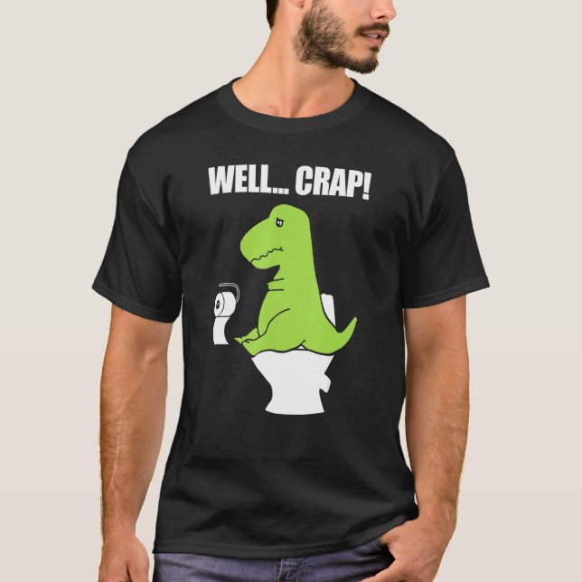 Well  Crap  Toilet Rex T-Shirt (Front)