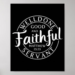 Well Done Good And Faithful Servant Matthew 25 23  Poster
