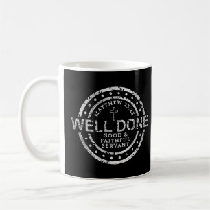 Well Done Good & Faithful Servant Matthew  Coffee Mug