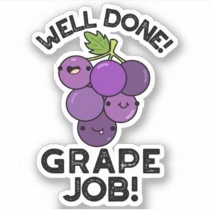 Well Done Grape Job Positive Fruit Pun 