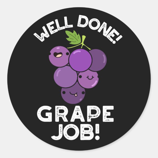 Well Done Grape Job Positive Fruit Pun Dark BG Classic Round Sticker (Front)