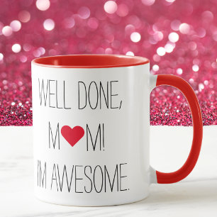 Well Done Mom Funny Quote Mothers Day Tea Coffee Mug