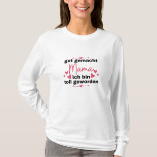 Well Done Mom I Have Become Great Mother T-Shirt