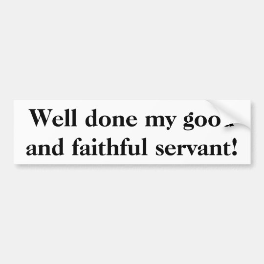 well done my good and faithful servant