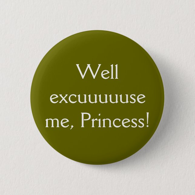Well excuuuuuse me, Princess!- The Button! 2 Inch Round Button (Front)