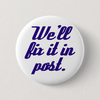 We'll fix it in post button