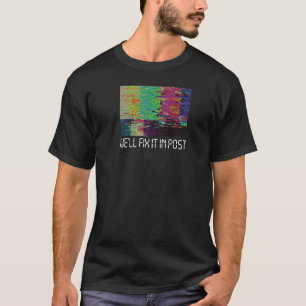 We'll Fix It In Post Cinematographer Video Editor T-Shirt