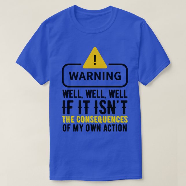 Well Funny Actions Humour Hilarious Consequences 2 T-Shirt (Design Front)
