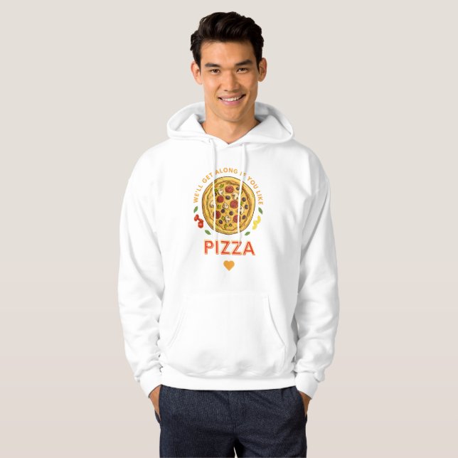 We'll get along if you like pizza slogan hoodie (Front Full)