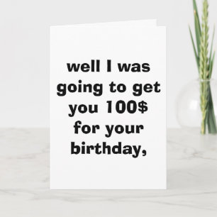 well I was going to get you 100$ for your birth... Card