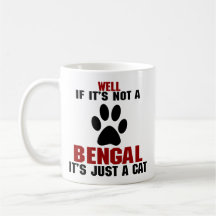 Well If It's Not a Bengal, It's Just a Cat