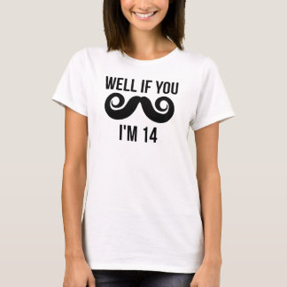 Well If You Moustache I'm 14 T-Shirt