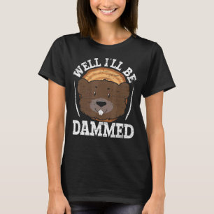 Well I'll Be Dammed Wildlife Animal Canada Dam Rod T-Shirt