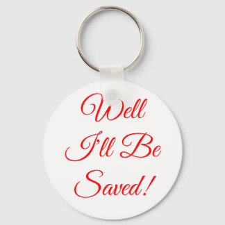 Well I'll Be Saved Christian Keychain