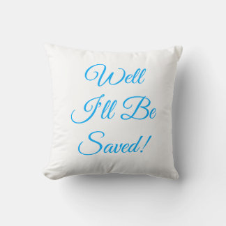 Well I'll Be Saved Christian Throw Pillow