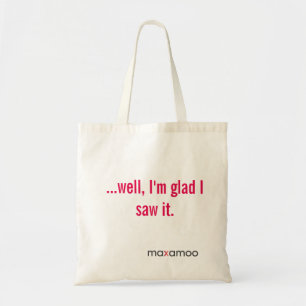 Well I'm Glad I Saw It tote
