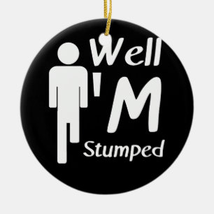 Well I'm Stumped Funny Amputee Ceramic Ornament