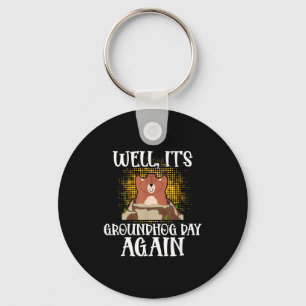 Well, Its Groundhog Day Again Cool Groundhog Lover Keychain