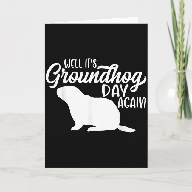 Well Its Groundhog Day Again Funny Happy Groundhog Card (Front)